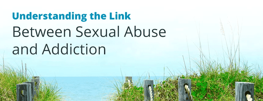 Understanding the link between sexual abuse and addiction